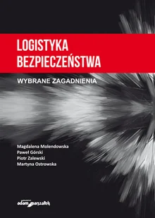 Adam Marszałek Logistyka bezpieczeństwa Wybrane zagadnienia - Zarządzanie - miniaturka - grafika 1