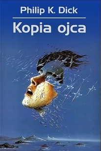 Rebis Kopia ojca - Philip K. Dick - Fantasy - miniaturka - grafika 1