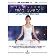 Poradniki hobbystyczne - Medytacja Kodu Źródłowego Nowatorska Technika Jak Szybko Pokonać Lęk Stres I Skutecznie Osiągnąć Cele Aktywując Niewykorzystany Potencjał Mózgu Michael Cotton - miniaturka - grafika 1