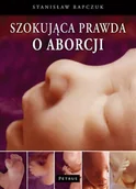 Filozofia i socjologia - Szokująca prawda o aborcji - Rapczuk Stanisław - miniaturka - grafika 1