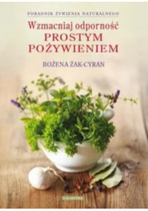 Galaktyka Wzmacniaj odporność prostym pożywieniem - Bożena Żak-Cyran - Zdrowie - poradniki - miniaturka - grafika 3