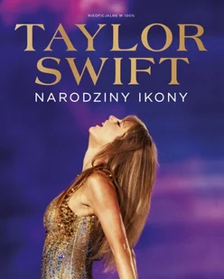Taylor Swift Narodziny Ikony - książka - Biografie i autobiografie - miniaturka - grafika 1