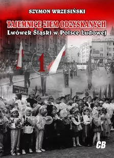 Wrzesiński Szymon Tajemnice Ziem Odzyskanych Lwówek |l$554ski w Polsce Ludowej - Archeologia - miniaturka - grafika 1