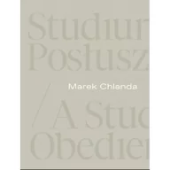 Kulturoznawstwo i antropologia - Marek Chlanda. Studium posłuszeństwa Magdalena Kownacka, Anna Saciuk-Gąsowska, Piotr G - miniaturka - grafika 1