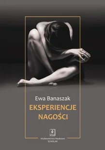 Wydawnictwo Naukowe Scholar Eksperiencje nagości - Ewa Banaszak - Filozofia i socjologia - miniaturka - grafika 1