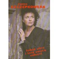 Ludzie ulicy i inne owoce miłości - Joanna Szczepkowska - Poezja - miniaturka - grafika 1