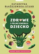 Poradniki dla rodziców - Katarzyna Błażejewska-Stuhr Zdrowe i pełne energii dziecko - miniaturka - grafika 1