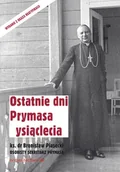 Religia i religioznawstwo - M Wydawnictwo Ostatnie dni Prymasa Tysiąclecia Bronisław Piasecki - miniaturka - grafika 1