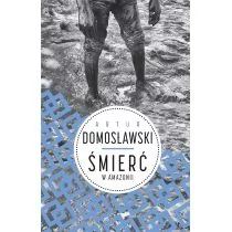 Wielka Litera Śmierć w Amazonii - Artur Domosławski - Felietony i reportaże - miniaturka - grafika 1