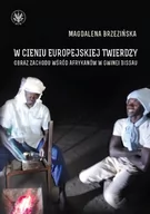 Filozofia i socjologia - Brzezińska Magdalena W cieniu europejskiej twierdzy Obrazy Zachodu w$732ród Afrykanów Gwinea Bissau - miniaturka - grafika 1