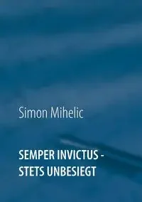 Semper Invictus - stets unbesiegt - Simon Mihelic - Poradniki obcojęzyczne - miniaturka - grafika 1