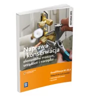 Podręczniki dla szkół zawodowych - Naprawa i konserwacja elementów maszyn, urządzeń i narzędzi. Kwalifikacja M.20.4. Podręcznik do nauki zawodów technik mechanik i ślusarz - miniaturka - grafika 1