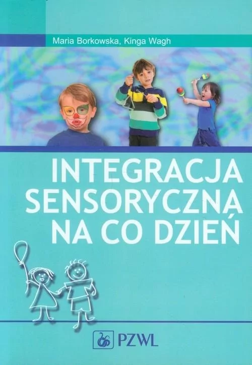 Wydawnictwo Lekarskie PZWL Integracja sensoryczna na co dzień - Maria Borkowska, Wagh Kinga