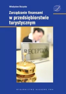 Wydawnictwo Naukowe PWN Zarządzanie finansami w przedsiębiorstwie turystycznym - Władysław Biczysko - Podręczniki dla szkół wyższych - miniaturka - grafika 1