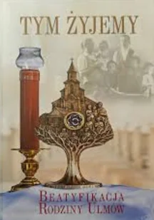 Tym Żyjemy Beatyfikacja Rodziny Ulmów - Religia i religioznawstwo - miniaturka - grafika 1