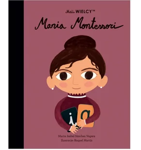 Smart Books Mali WIELCY. Maria Montessori - Maria Isabel Sanchez Vegara - Biznes - miniaturka - grafika 1