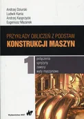 Podręczniki dla szkół wyższych - Wydawnictwo Naukowe PWN Przykłady obliczeń z podstaw konstrukcji maszyn Tom 1 - Andrzej Dziurski, Ludwik Kania, Andrzej Kasprzycki - miniaturka - grafika 1