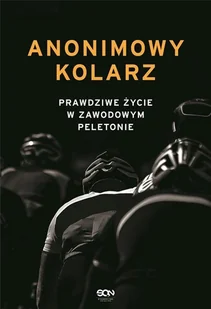 Sine Qua Non Anonimowy kolarz. Prawdziwe życie w zawodowym peletonie - Pozostałe książki - miniaturka - grafika 2