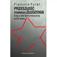 Polityka i politologia - Furet François Przeszłość pewnego złudzenia. - dostępny od ręki, natychmiastowa wysyłka - miniaturka - grafika 1