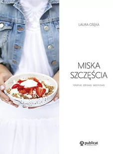 Miska szczęścia. Lokalnie, zdrowo, sezonowo - Książki kucharskie - miniaturka - grafika 1