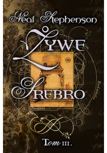 MAG Neal Stephenson Żywe srebro. Tom III - Powieści historyczne i biograficzne - miniaturka - grafika 2