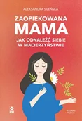 Rozwój osobisty - Zaopiekowana mama - Aleksandra Sileńska - książka - miniaturka - grafika 1