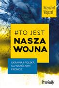 Polityka i politologia - #to jest nasza wojna. ukraina i polska na wspólnym froncie - miniaturka - grafika 1