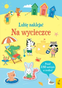 Lubię naklejać. Na wycieczce | ZAKŁADKA DO KSIĄŻEK GRATIS DO KAŻDEGO ZAMÓWIENIA - Baśnie, bajki, legendy - miniaturka - grafika 2