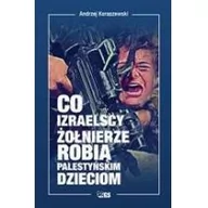 Felietony i reportaże - Stapis Co izraelscy żołnierze robią palestyńskim dzieciom Koraszewski Andrzej - miniaturka - grafika 1