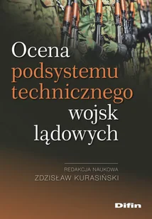 Ocena podsystemu technicznego wojsk lądowych Kurasiński Zdzisław redakcja naukowa - Poradniki hobbystyczne - miniaturka - grafika 2