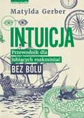 Rozwój osobisty - Intuicja. Przewodnik dla lubiących rozkminiać bez bólu - miniaturka - grafika 1
