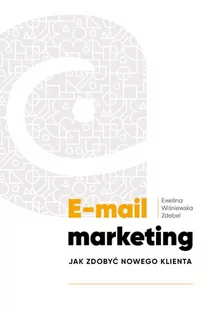 E-mail marketing. Jak zdobyć nowego klienta - E-booki - biznes i ekonomia - miniaturka - grafika 1