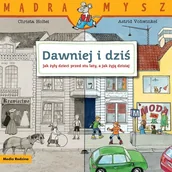 Książki edukacyjne - Mądra Mysz. Dawniej i dziś. Jak żyły dzieci przed stu laty, a jak żyją dzisiaj - Christa Holtei - książka - miniaturka - grafika 1