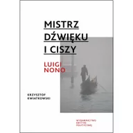 Książki o muzyce - Kwiatkowski Krzysztof Mistrz dĽwięku i ciszy Luigi Nono - miniaturka - grafika 1