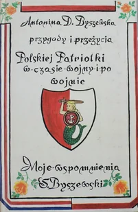 Przygody i przeżycia Polskiej Patriotki w czasie wojny i po wojnie - Biografie i autobiografie - miniaturka - grafika 1