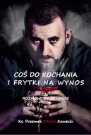 Pamiętniki, dzienniki, listy - Coś do kochania i frytki na wynos - Kawecki Przemysław - miniaturka - grafika 1
