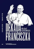Polityka i politologia - Dekada Franciszka - Michał Kłosowski - książka - miniaturka - grafika 1