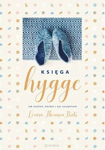 Sensus Księga Hygge. Jak zwolnić, kochać i żyć szczęśliwie - LOUISA THOMSEN BRITS - Poradniki psychologiczne - miniaturka - grafika 2