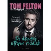 Biografie i autobiografie - Tom Felton. Autobiografia. Po drugiej stronie różdżki - miniaturka - grafika 1