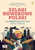 E-booki - przewodniki - Szlaki rowerowe Polski. 70 najpiękniejszych tras na jeden i na kilka dni - miniaturka - grafika 1