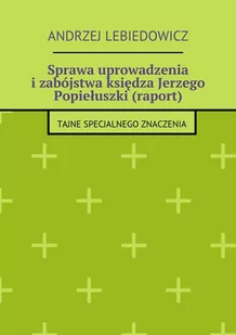 Sprawa uprowadzenia i zabójstwa księdza Jerzego Popiełuszki (raport) - E-booki - nauka - miniaturka - grafika 1