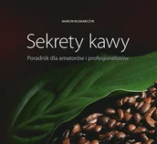 Napoje - Sekrety kawy. Poradnik dla amatorów i profesjonalistów - Rusnarczyk Marcin - miniaturka - grafika 1