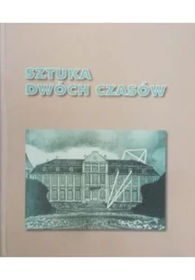 Sztuka dwóch czasów - Książki o kulturze i sztuce - miniaturka - grafika 1