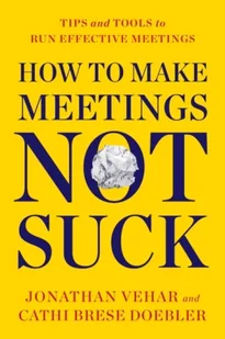 How to Make Meetings Not Suck: Tips and Tools to Run Effective Meetings - Książki obcojęzyczne o biznesie i marketingu - miniaturka - grafika 1