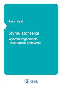 Stymulator serca. Wybrane zagadnienia i wiadomości praktyczne - E-booki - nauka - miniaturka - grafika 1