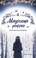 Proza - Kasia Bulicz-Kasprzak Magiczna podróż - miniaturka - grafika 1