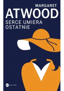 Margaret Atwood Serce umiera ostatnie - Proza obcojęzyczna - miniaturka - grafika 2