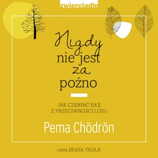 Nigdy nie jest za późno Pema Chördön - Audiobooki - poradniki - miniaturka - grafika 1