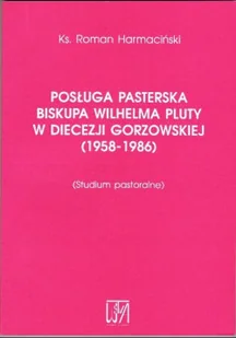 Posługa Pasterska Biskupa Wilhelma Pluty w Diecezji Gorzowskiej - Biografie i autobiografie - miniaturka - grafika 1