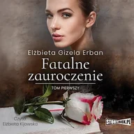 Audiobooki - literatura popularnonaukowa - Fatalne zauroczenie. Tom 1 Elżbieta Gizela Erban - miniaturka - grafika 1